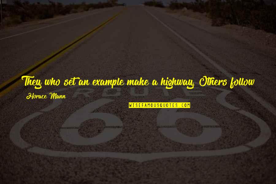 Highway Quotes By Horace Mann: They who set an example make a highway.