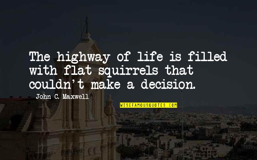 Highway Quotes By John C. Maxwell: The highway of life is filled with flat
