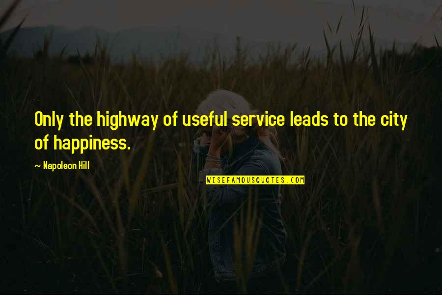 Highway Quotes By Napoleon Hill: Only the highway of useful service leads to