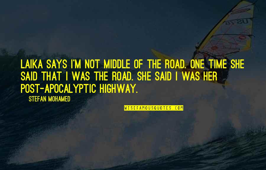 Highway Quotes By Stefan Mohamed: Laika says I'm not middle of the road.