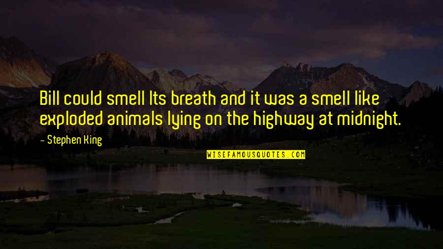 Highway Quotes By Stephen King: Bill could smell Its breath and it was