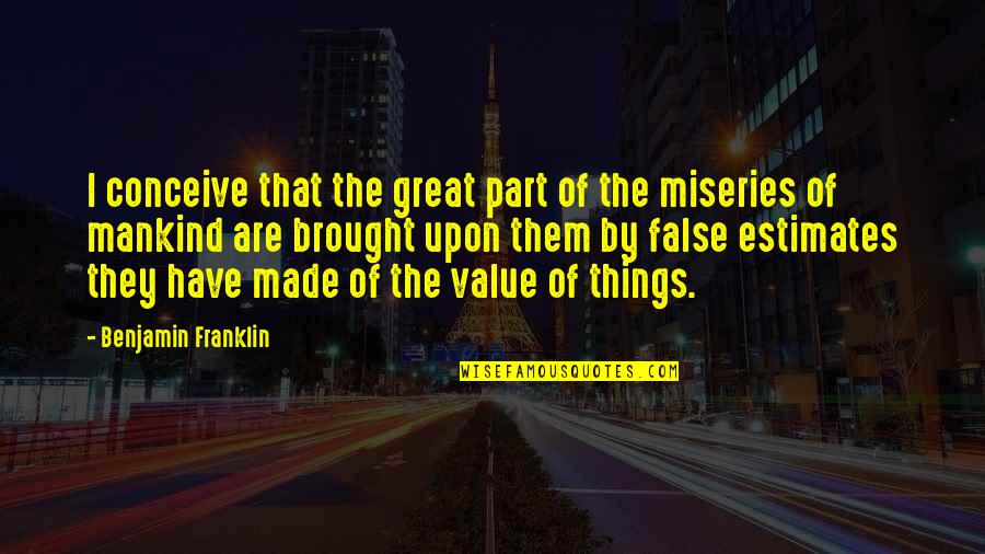 Highway Rat Quotes By Benjamin Franklin: I conceive that the great part of the