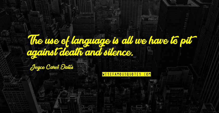 Highway Rat Quotes By Joyce Carol Oates: The use of language is all we have Highway Rat Quotes By Joyce Carol Oates: The use of language is all we have