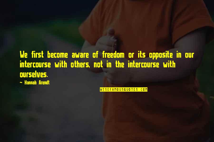 Highway Safety Quotes By Hannah Arendt: We first become aware of freedom or its