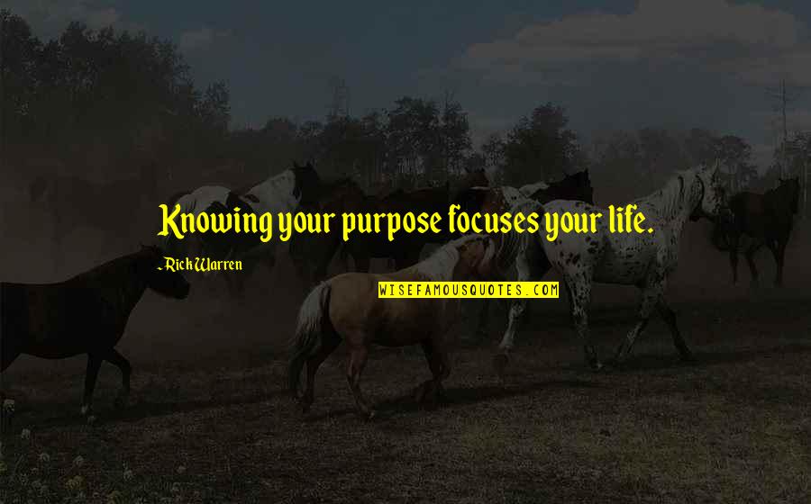 Highway Safety Quotes By Rick Warren: Knowing your purpose focuses your life.
