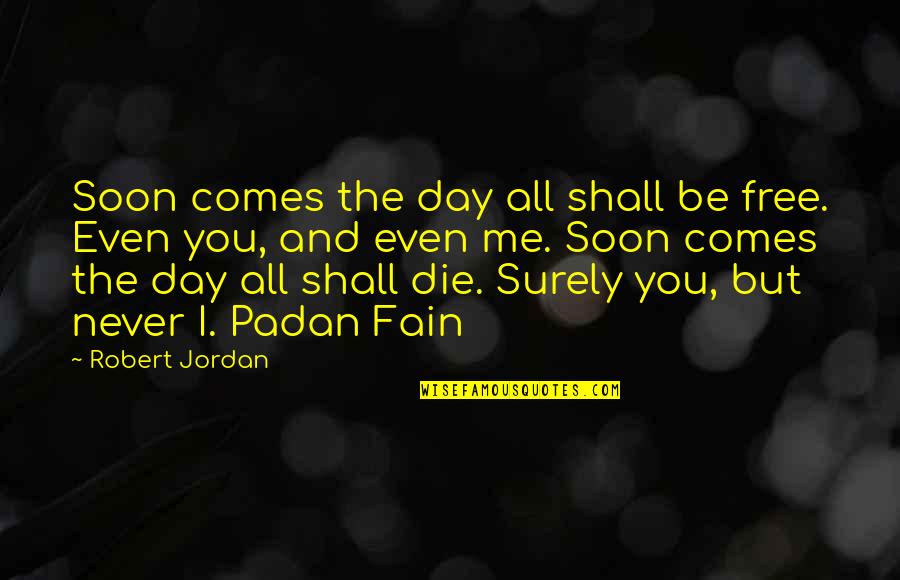 Highway Safety Quotes By Robert Jordan: Soon comes the day all shall be free.