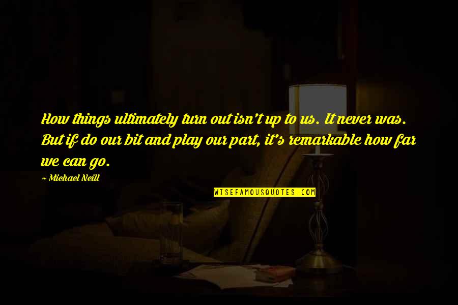 Highwayman Movie Quotes By Michael Neill: How things ultimately turn out isn't up to Highwayman Movie Quotes By Michael Neill: How things ultimately turn out isn't up to