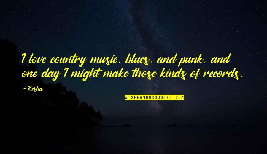 Highwaymans Hat Quotes By Kesha: I love country music, blues, and punk, and