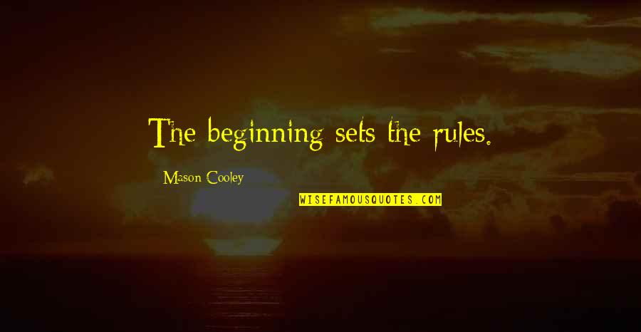 Highwaymans Hat Quotes By Mason Cooley: The beginning sets the rules. Highwaymans Hat Quotes By Mason Cooley: The beginning sets the rules.