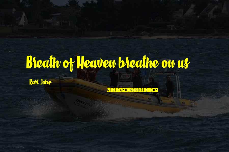 Highwayman's Quotes By Kari Jobe: Breath of Heaven breathe on us ...