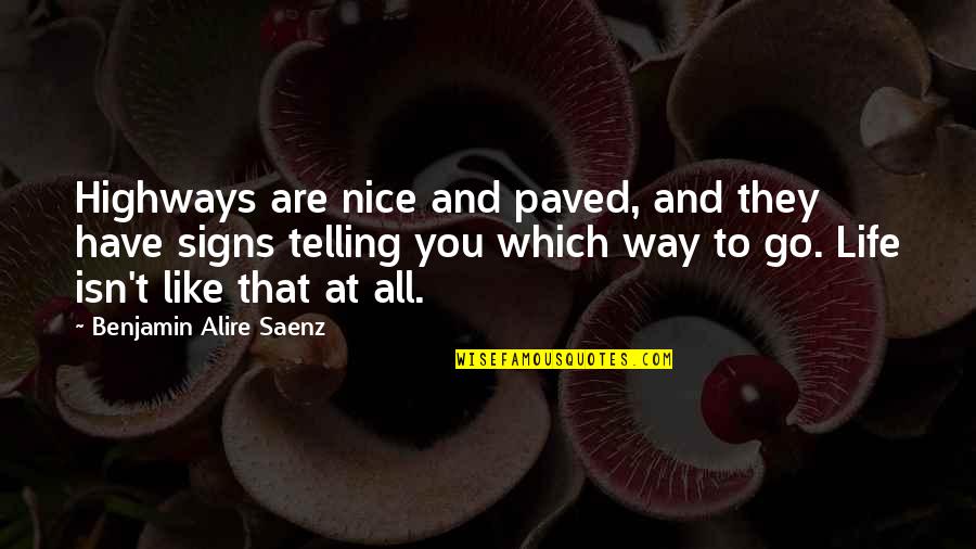 Highways And Life Quotes By Benjamin Alire Saenz: Highways are nice and paved, and they have