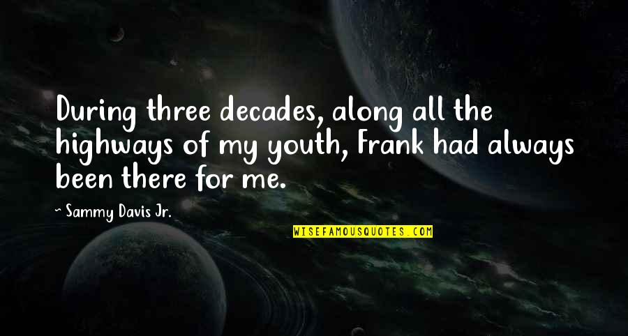 Highways Quotes By Sammy Davis Jr.: During three decades, along all the highways of Highways Quotes By Sammy Davis Jr.: During three decades, along all the highways of