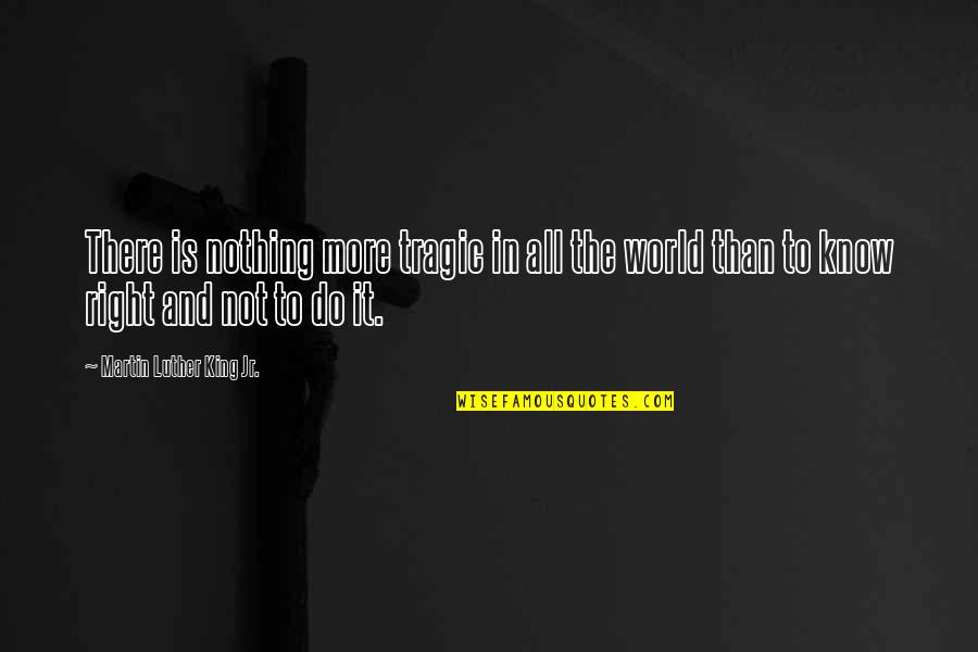 Higinio Ochoa Quotes By Martin Luther King Jr.: There is nothing more tragic in all the Higinio Ochoa Quotes By Martin Luther King Jr.: There is nothing more tragic in all the