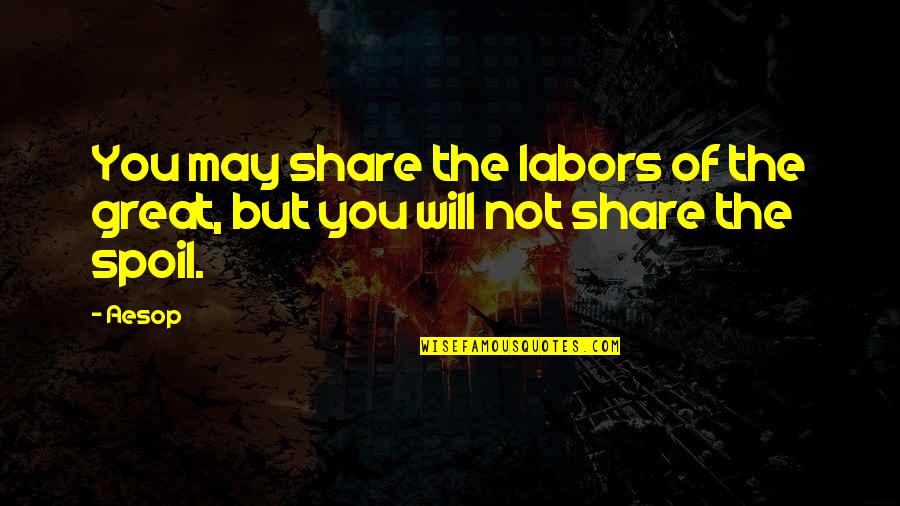 Higman Marine Quotes By Aesop: You may share the labors of the great,