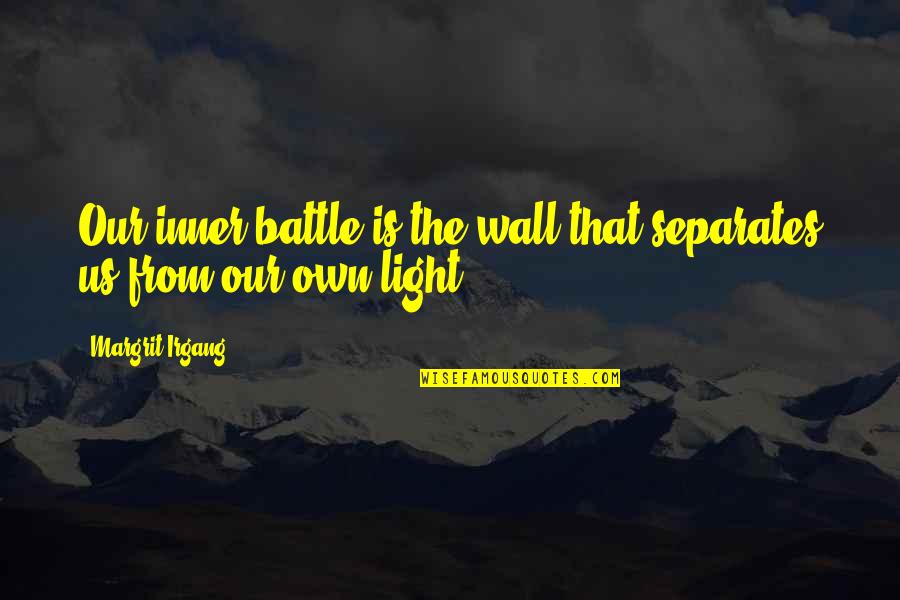 Higman Marine Quotes By Margrit Irgang: Our inner battle is the wall that separates
