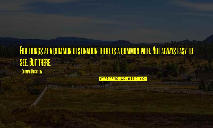 Hignetts Quotes By Cormac McCarthy: For things at a common destination there is Hignetts Quotes By Cormac McCarthy: For things at a common destination there is