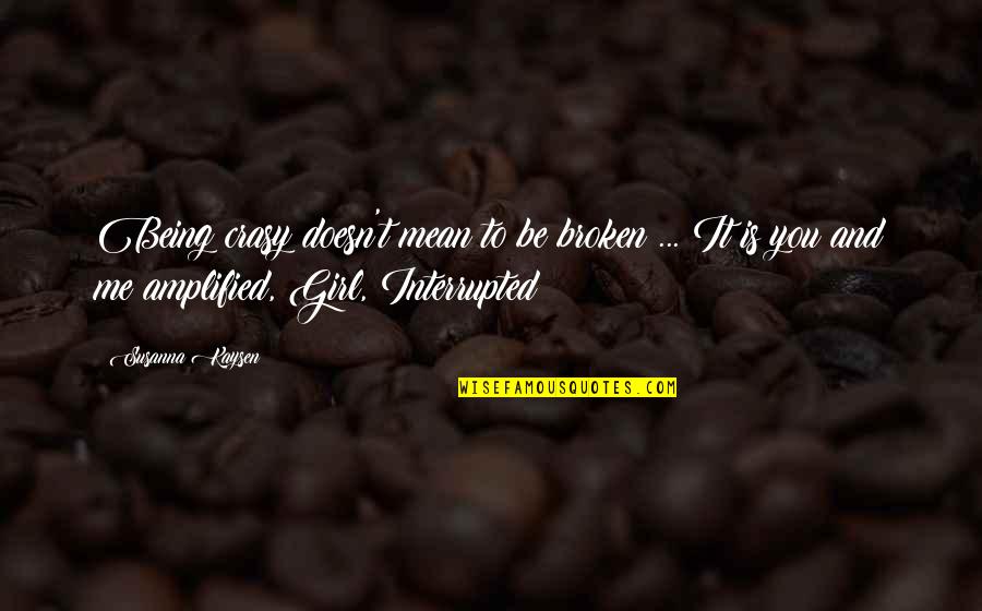 Hignetts Quotes By Susanna Kaysen: Being crasy doesn't mean to be broken ... Hignetts Quotes By Susanna Kaysen: Being crasy doesn't mean to be broken ...