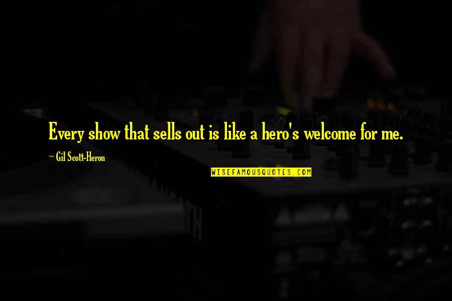 Higth Quotes By Gil Scott-Heron: Every show that sells out is like a