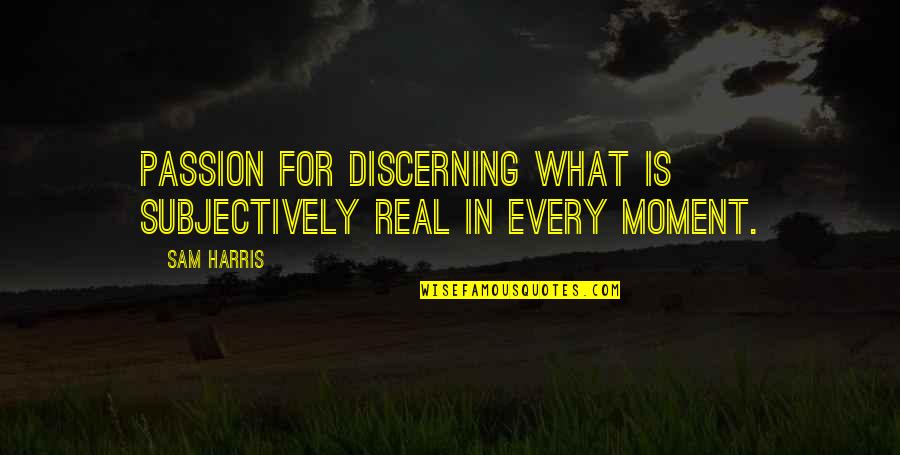 Higuita Haciendo Quotes By Sam Harris: passion for discerning what is subjectively real in