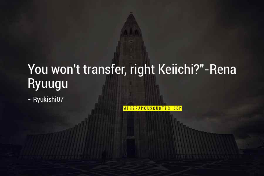 Higurashi Quotes By Ryukishi07: You won't transfer, right Keiichi?"-Rena Ryuugu