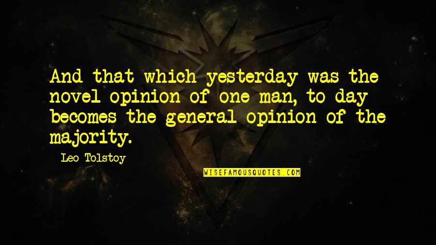Hihigit In English Quotes By Leo Tolstoy: And that which yesterday was the novel opinion