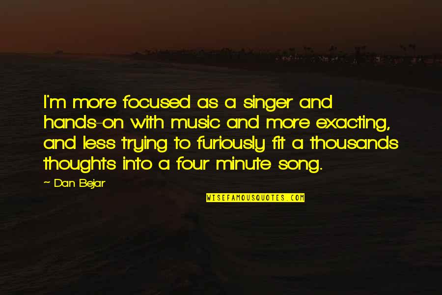 Hihihi Quotes By Dan Bejar: I'm more focused as a singer and hands-on