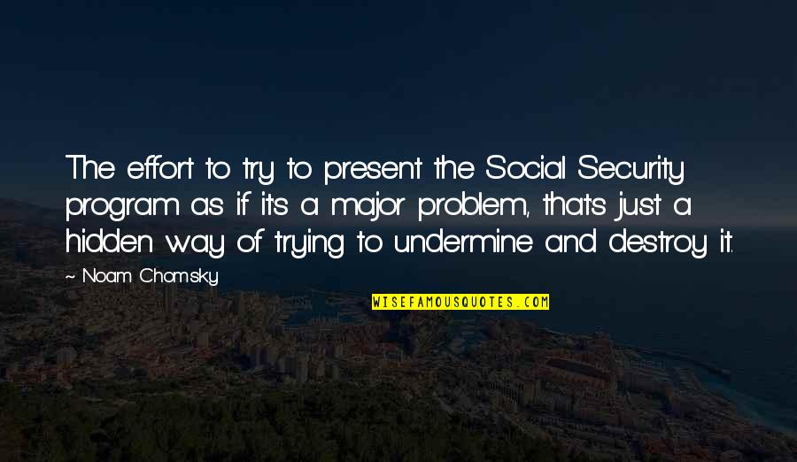 Hihihi Quotes By Noam Chomsky: The effort to try to present the Social