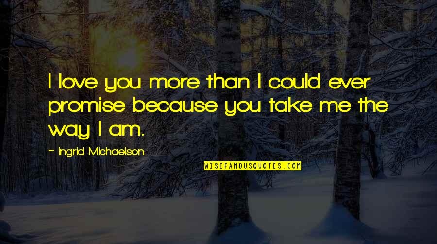 Hihn Barn Quotes By Ingrid Michaelson: I love you more than I could ever