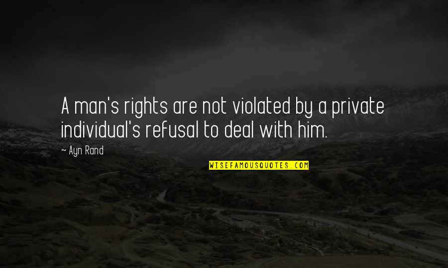 Hiiiii Quotes By Ayn Rand: A man's rights are not violated by a
