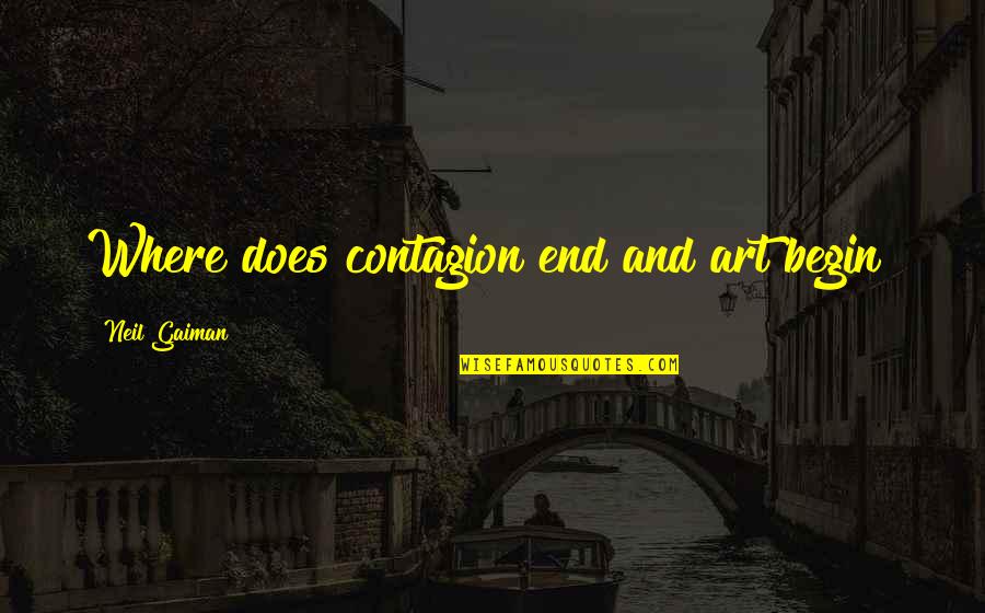 Hiiiiiii Quotes By Neil Gaiman: Where does contagion end and art begin?