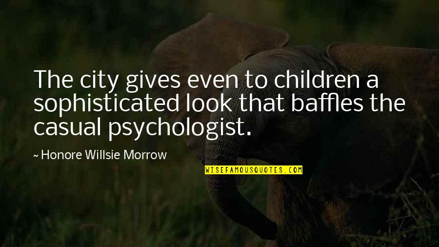 Hiina Rahvaarv Quotes By Honore Willsie Morrow: The city gives even to children a sophisticated Hiina Rahvaarv Quotes By Honore Willsie Morrow: The city gives even to children a sophisticated