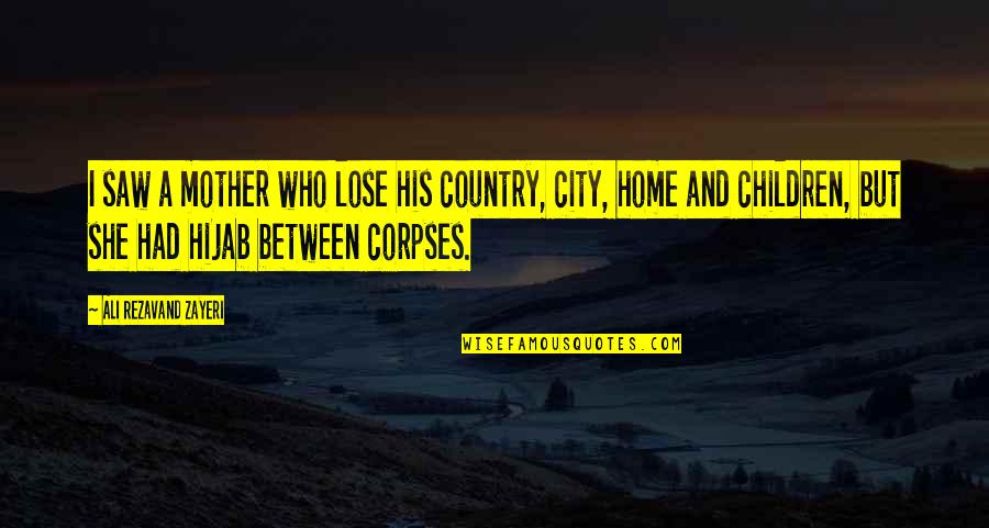 Hijab Best Quotes By Ali Rezavand Zayeri: I saw a mother who lose his country, Hijab Best Quotes By Ali Rezavand Zayeri: I saw a mother who lose his country,