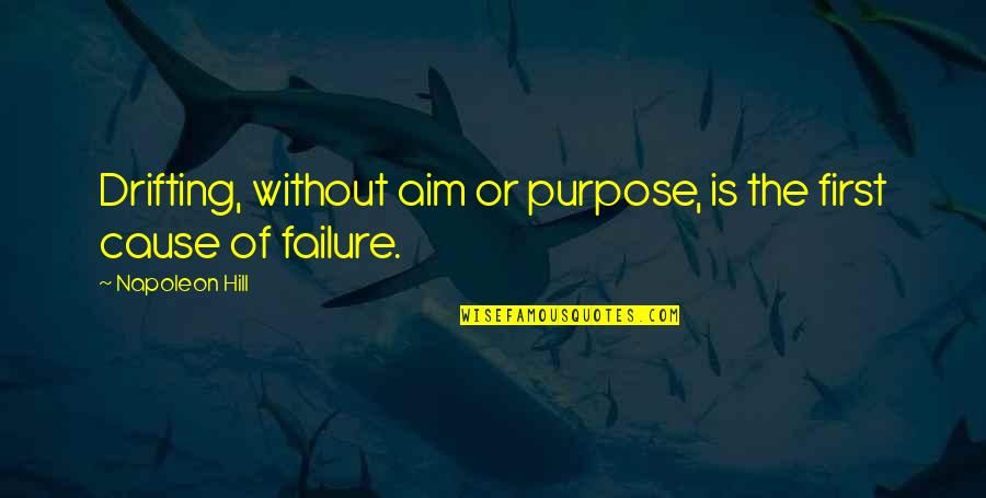 Hijab Goodreads Quotes By Napoleon Hill: Drifting, without aim or purpose, is the first