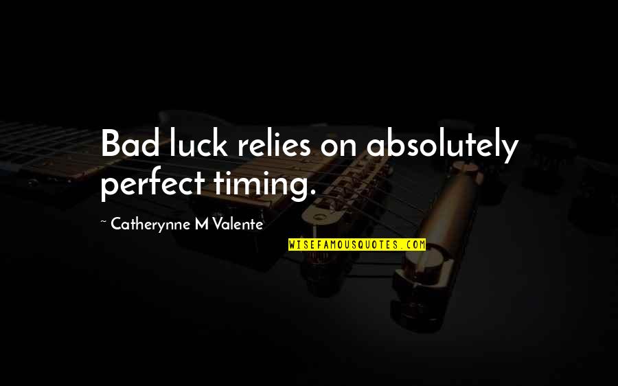 Hijab Love Quotes By Catherynne M Valente: Bad luck relies on absolutely perfect timing.