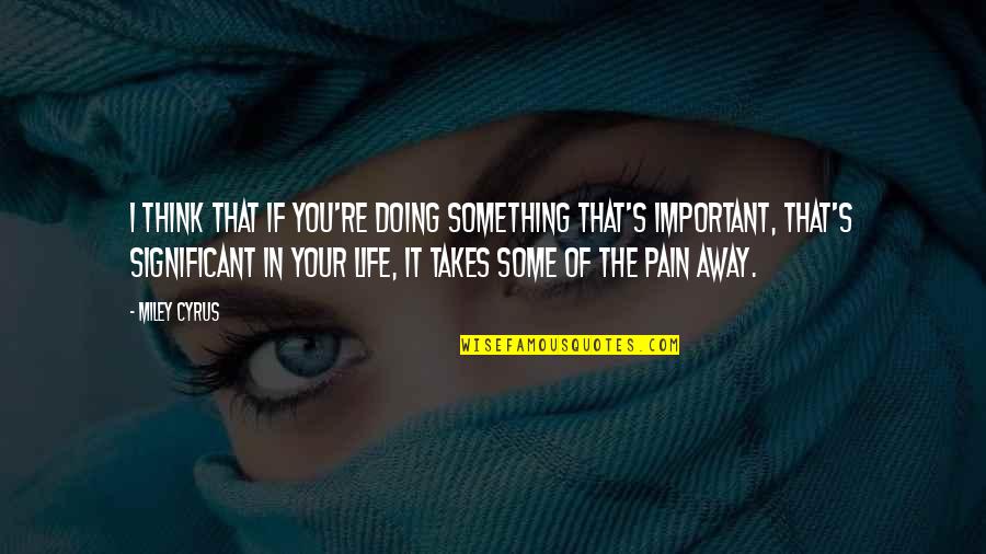 Hijab Love Quotes By Miley Cyrus: I think that if you're doing something that's