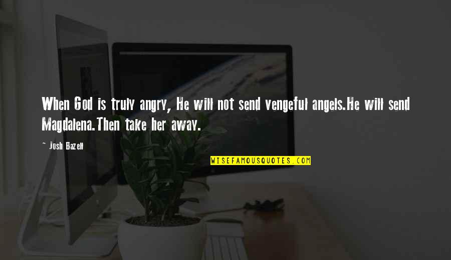 Hijabs Online Quotes By Josh Bazell: When God is truly angry, He will not