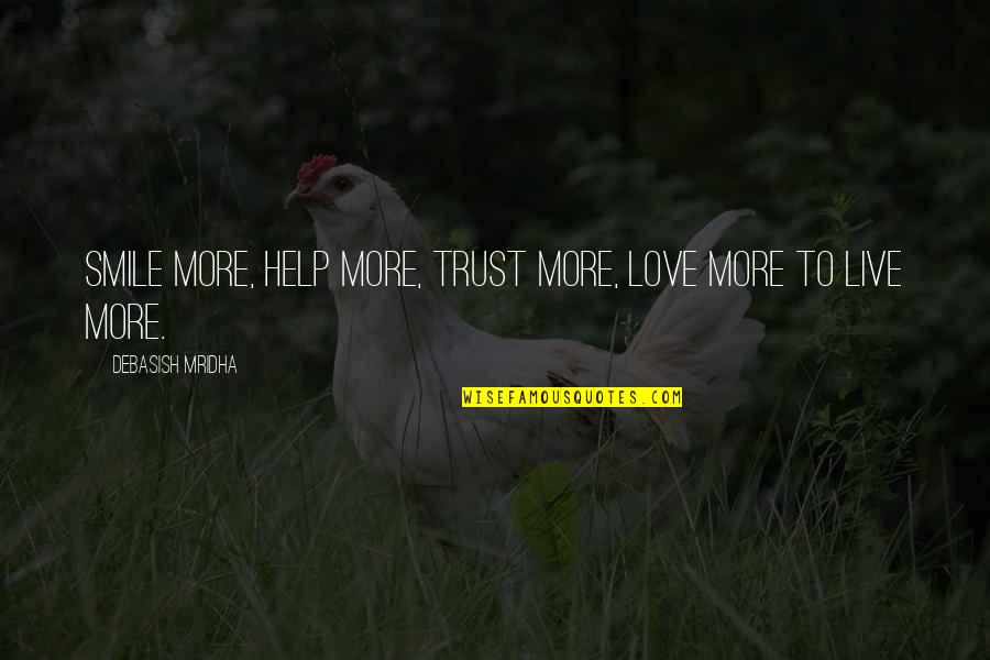 Hijacker Quotes By Debasish Mridha: Smile more, help more, trust more, love more