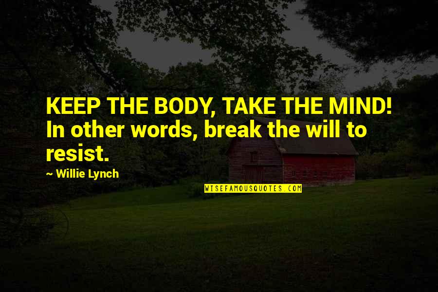 Hijastra Dormida Quotes By Willie Lynch: KEEP THE BODY, TAKE THE MIND! In other
