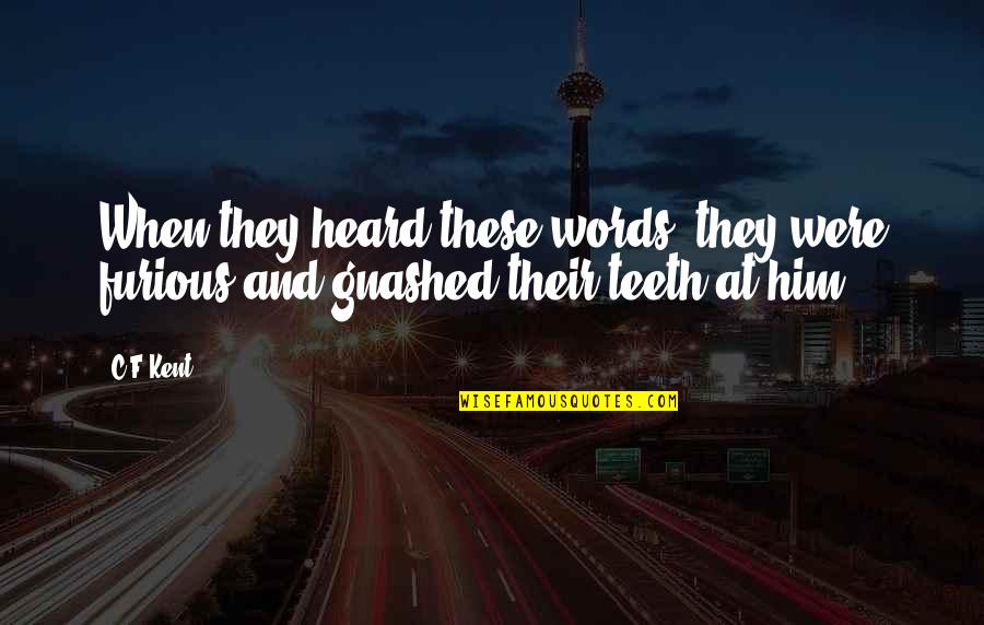Hijastra Virgen Quotes By C.F Kent: When they heard these words, they were furious