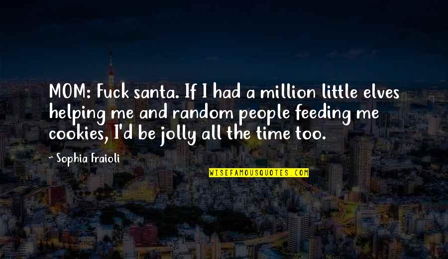 Hijastra Virgen Quotes By Sophia Fraioli: MOM: Fuck santa. If I had a million