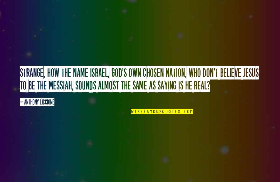 Hijastras Quotes By Anthony Liccione: Strange, how the name Israel, God's own chosen Hijastras Quotes By Anthony Liccione: Strange, how the name Israel, God's own chosen