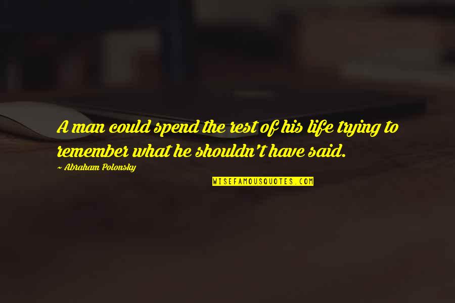 Hijastro Malo Quotes By Abraham Polonsky: A man could spend the rest of his