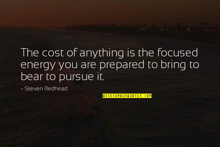 Hijau Army Quotes By Steven Redhead: The cost of anything is the focused energy