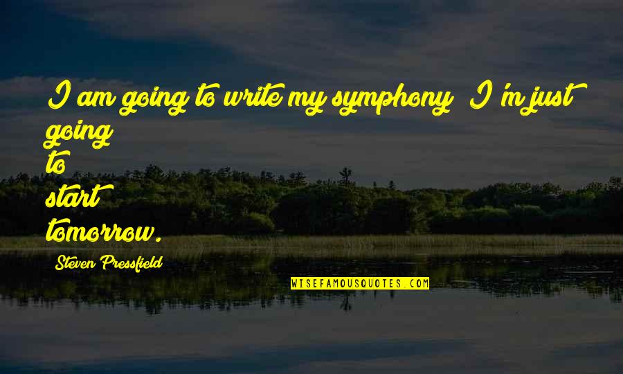 Hijau Quotes By Steven Pressfield: I am going to write my symphony; I'm