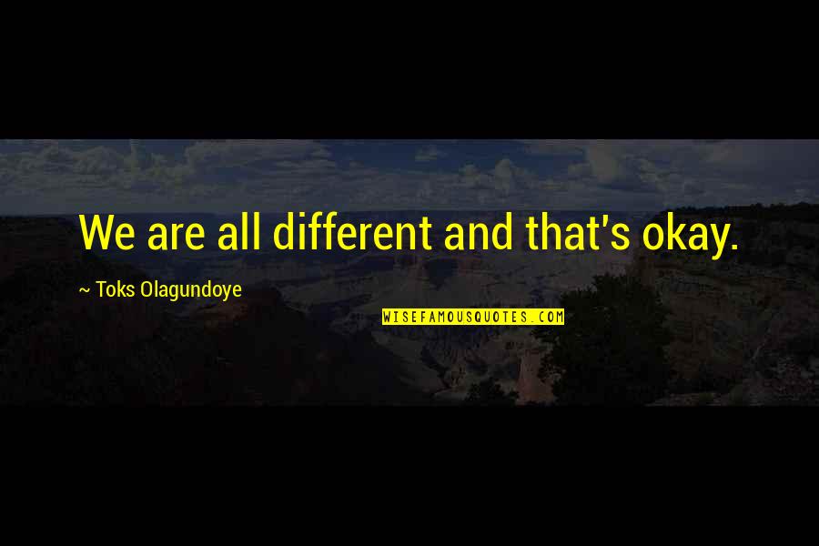 Hijen Dragon Quotes By Toks Olagundoye: We are all different and that's okay.