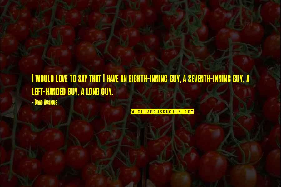 Hijerarhija Crkve Quotes By Brad Ausmus: I would love to say that I have Hijerarhija Crkve Quotes By Brad Ausmus: I would love to say that I have
