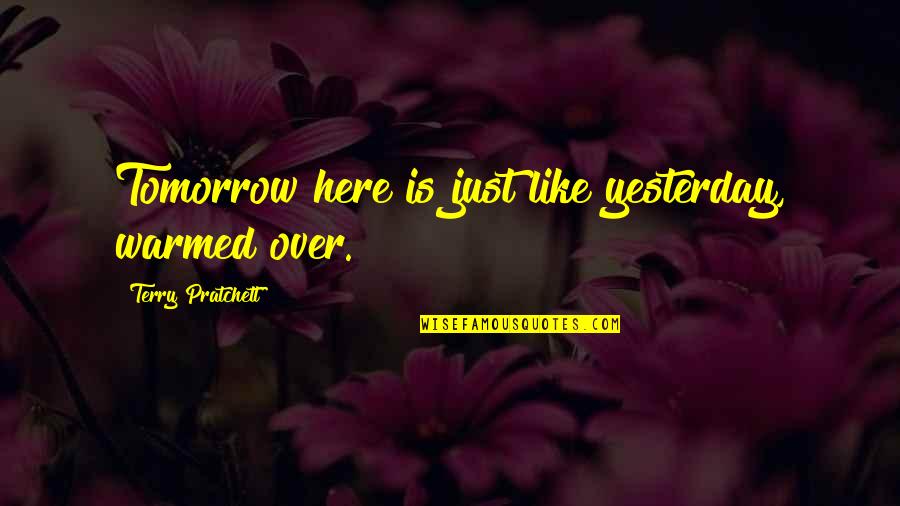 Hijikata Gintama Quotes By Terry Pratchett: Tomorrow here is just like yesterday, warmed over. Hijikata Gintama Quotes By Terry Pratchett: Tomorrow here is just like yesterday, warmed over.