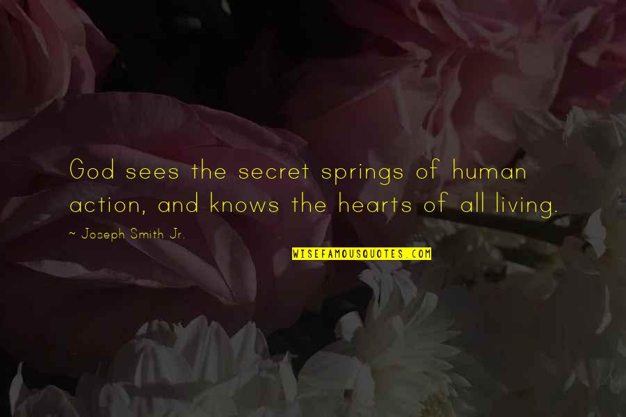 Hijiki Quotes By Joseph Smith Jr.: God sees the secret springs of human action,