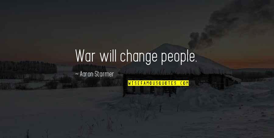 Hijito Pollito Quotes By Aaron Starmer: War will change people.