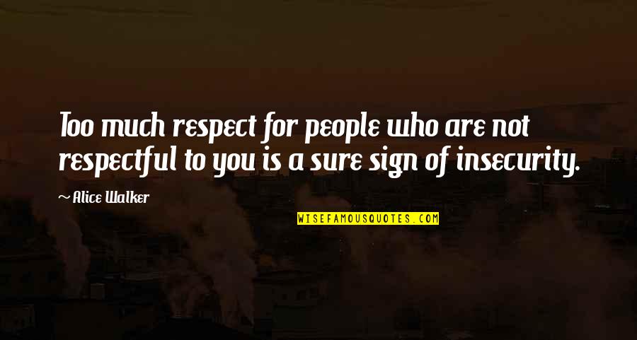 Hijjas Kasturi Quotes By Alice Walker: Too much respect for people who are not